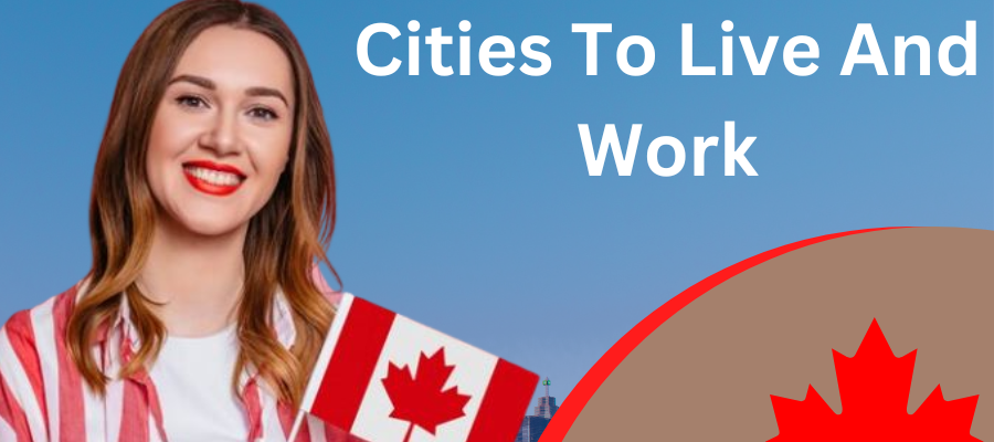 Top 3 Canadian Cities to Live and Work