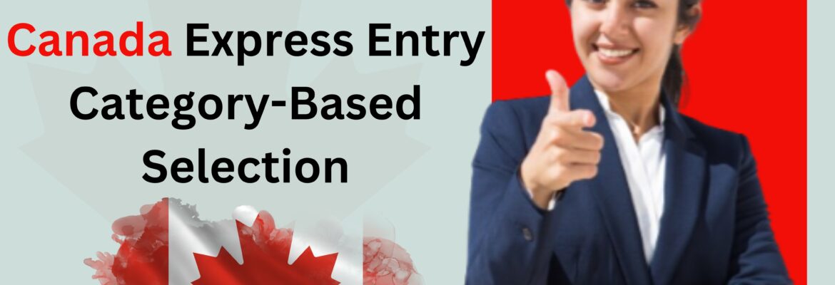 Canada Express Entry Category-Based Selection